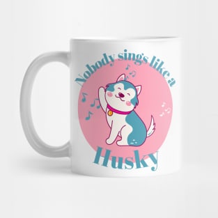 Nobody sings like a Husky Kawaii Mug